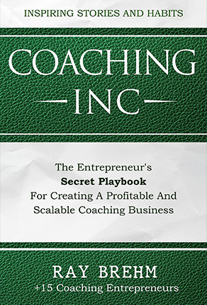 Coaching Inc. The Entrepreneur's Secret Playbook For Creating A Profitable And Scalable Coaching Business