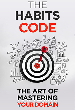 The Habits Code: The Art Of Mastering Your Domain (Self Help Success Book 6)