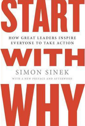 Start with Why: How Great Leaders Inspire Everyone to Take Action