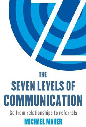 The Seven Levels of Communication: Go from Relationships to Referrals