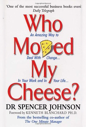 Who Moved My Cheese? An Amazing Way to Deal with Change in Your Work and in Your Life...