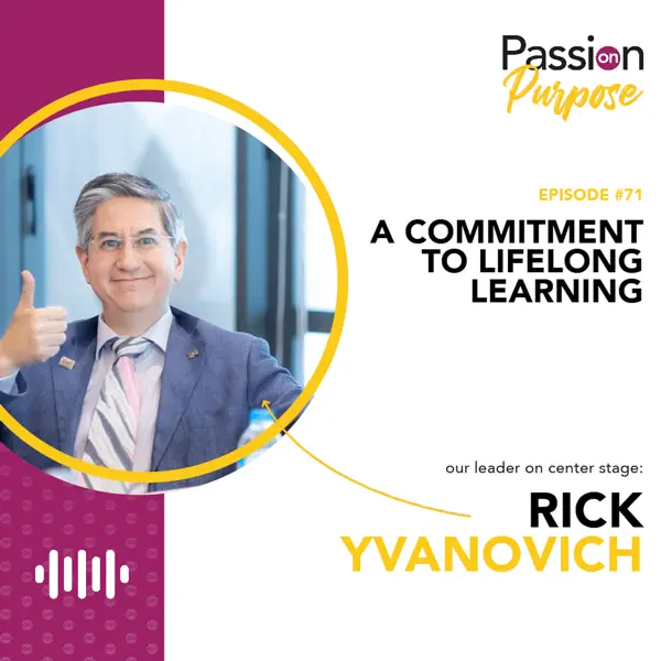 A commitment to lifelong learning with Rick Yvanovich - Ep. 71
